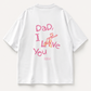 “Dad, I love you” T-shirt in White